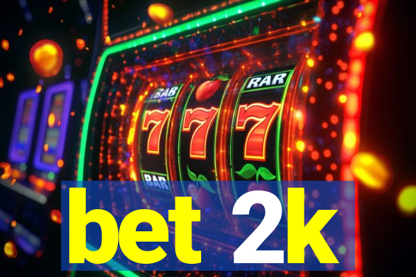 bet 2k